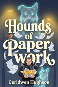 Book cover for Hounds of Paperwork by Ceridwen Hughson. In a misty, blue-lit street, a weary man with glasses clutches a steaming portion of chips. He is surrounded by flying paperwork and accompanied by a small ghostly Corgi at his feet and a massive spectral Alsatian looming in the background. A small wren perches on the title text.
